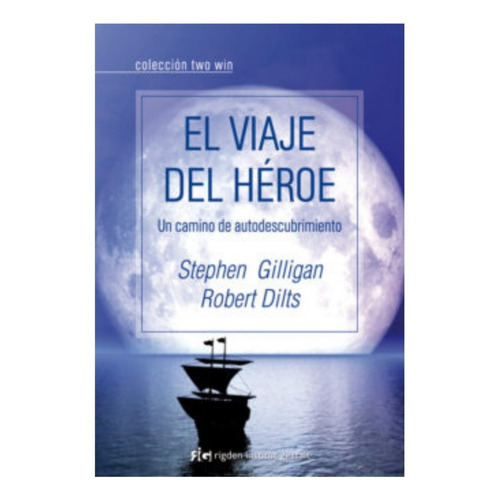 VIAJE DEL HÉROE, EL, de Gilligan, Stephen/Dilts, Robert. Editorial Rigden, tapa pasta blanda, edición 1 en español, 2013