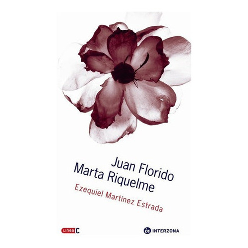 Juan Florido. Marta Riquelme - Ezequiel Martinez Est, de Ezequiel Martínez Estrada. Editorial INTERZONA en español