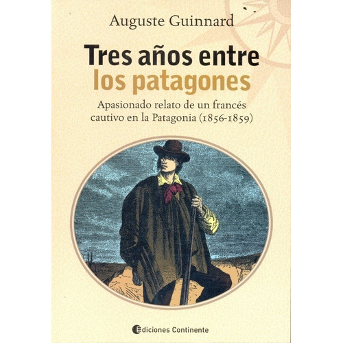 Guinnard Auguste Tres Años Entre Los Patagones Continente