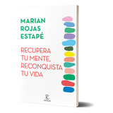 Recupera Tu Mente, Reconquista Tu Vida - Marian Rojas Estapé
