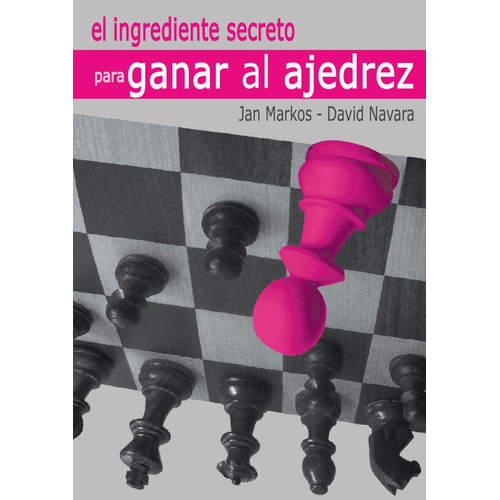 El Ingrediente Secreto Para Ganar Al Ajedrez: Considerado Mejor libro del mundo 2022, de David Navara. Editorial EDITORIAL LA CASA DEL AJEDREZ SL, tapa blanda, edición 2022 en español, 2022