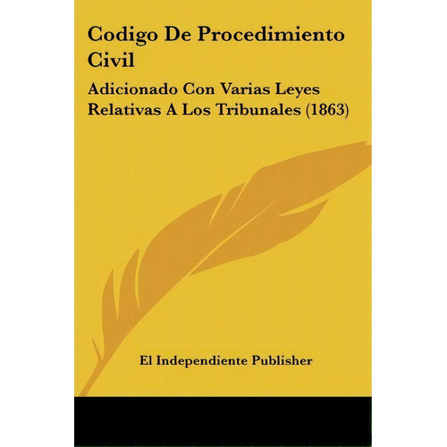 Codigo De Procedimiento Civil, De Independiente Publisher El Independiente Publisher. Editorial Kessinger Publishing, Tapa Blanda En Español