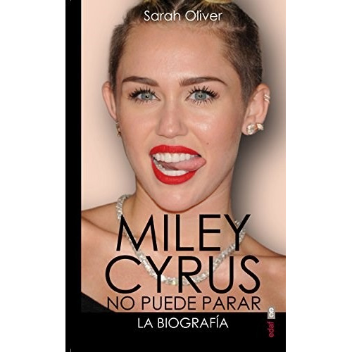 Libro Miley Cyrus: La Biografia:no Puede Parar De Sarah Oliv