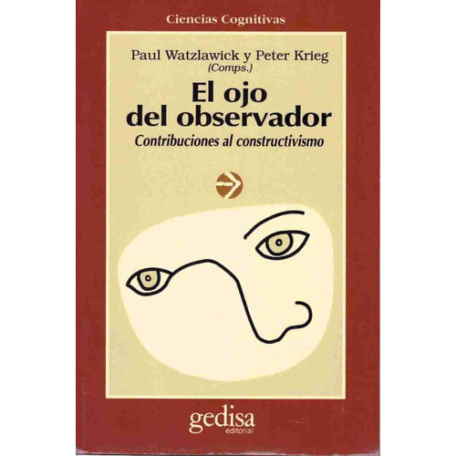 El ojo del observador: Contribuciones al constructivismo, de Watzlawick Paul. Serie Cla- de-ma Editorial Gedisa en español, 1989