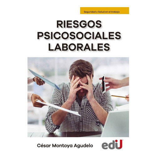 Riesgos psicosociales laborales, de CÉSAR MONTOYA AGUDELO. Editorial Ediciones de la U, tapa blanda en español, 2022