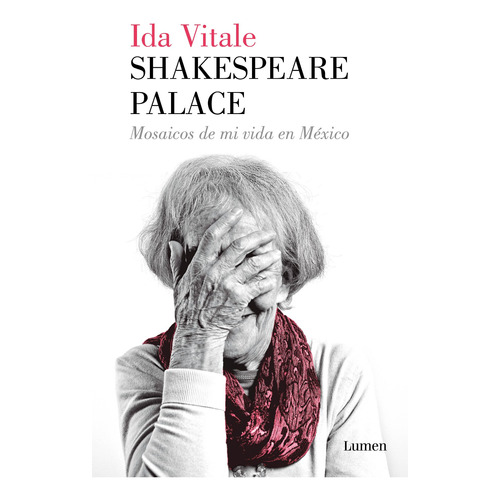 Shakespeare Palace: Mosaicos de mi vida en México (1974-1984), de Vitale Ida. Serie Narrativa Editorial Lumen, tapa blanda en español, 2018