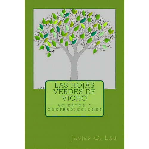 Las Hojas Verdes De Vicho: Sus Aciertos Y Contradicciones De Vida., De Lau Vicho, Javier G.. Editorial Createspace, Tapa Blanda En Español