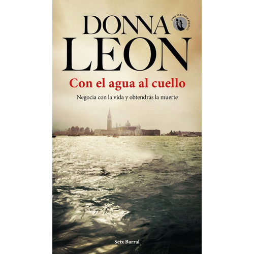 Con el agua al cuello, de Leon, Donna. Editorial Seix Barral, tapa blanda en español