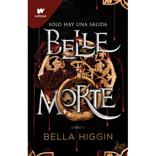 Belle Morte: Solo hay una salida, de Higgin, Bella. Serie Wattpad Editorial Montena, tapa blanda en español, 2022