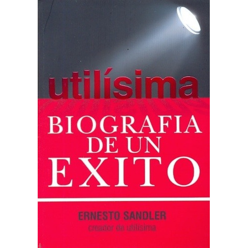 Utilisima: Biografia De Un Exito - Ernesto Sandler, de Ernesto Sandler. Editorial MUCHO GUSTO EDITORES en español