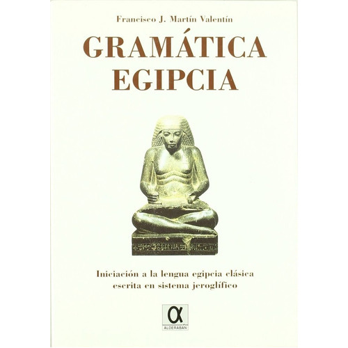 Gramatica Egipcia, De Martin Valentin, Francisco J.. Editorial Alderaban, Tapa Blanda En Español