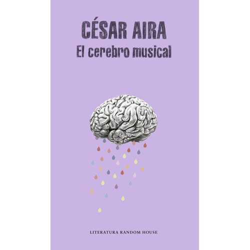 El Cerebro Musical, de Aira, César. Serie Random House Editorial Literatura Random House, tapa blanda en español, 2017