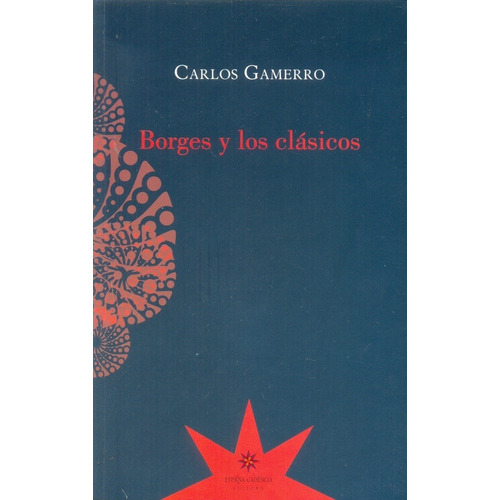 Borges Y Los Clasicos - Carlos Gamerro