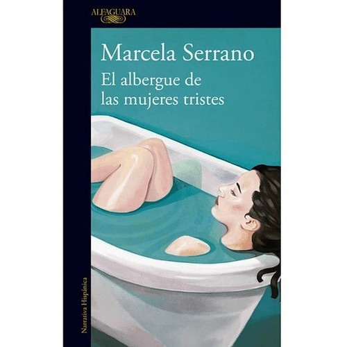 El Albergue De Las Mujeres Tristes, De Marcela Serrano. Editorial Alfaguara, Tapa Blanda En Español