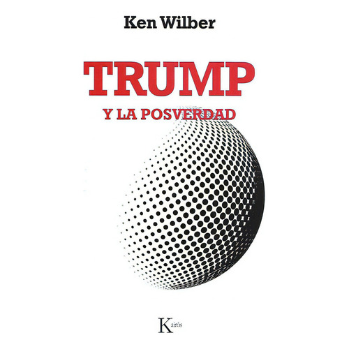 Trump Y La Posverdad, De Ken Wilber. Editorial Kairos, Tapa Blanda En Español, 2019