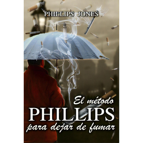 El Mãâ©todo Phillips Para Dejar De Fumar, De Jones, Phillips. Editorial Createspace, Tapa Blanda En Español