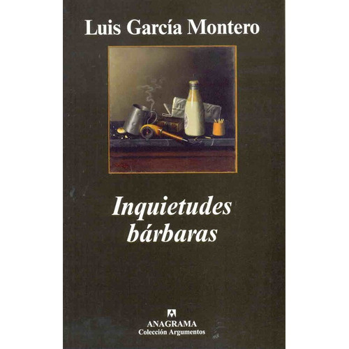 Inquietudes Barbaras, De Luis García Montero. Editorial Anagrama, Edición 1 En Español