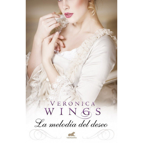 La Melodãâa Del Deseo, De Wings, Veronica. Editorial Vergara (ediciones B), Tapa Blanda En Español