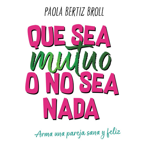 Que Sea Mutuo O No Sea Nada, de Paola Bertiz. Editorial El Ateneo, tapa blanda en español, 2022