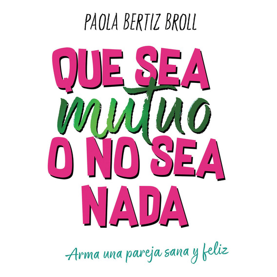 Que Sea Mutuo O No Sea Nada, de Paola Bertiz. Editorial El Ateneo, tapa blanda en español, 2022