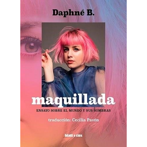 Maquillada - Ensayo Sobre El Mundo Y Sus Sombras - B Daphn