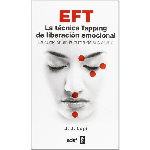 Eft - La Tecnica Tapping De Liberacion Emocional