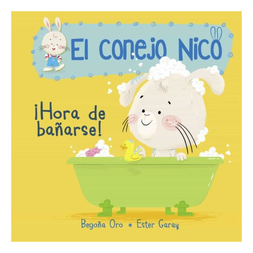 Conejo Nico 2 - Hora De Bañarse! Garay, Ester; Oro Pradera