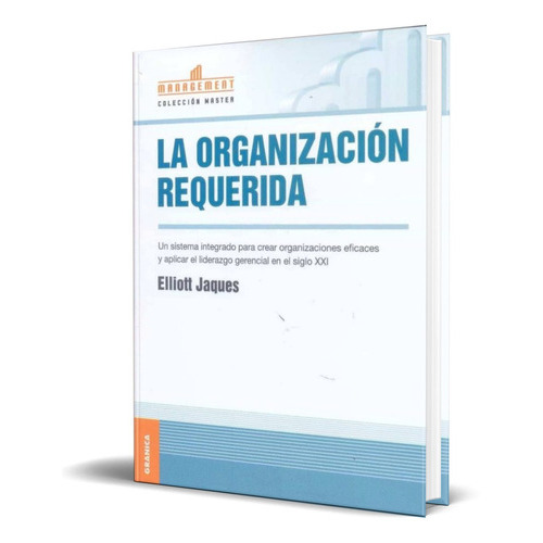 La Organizacion Requerida, De Elliott Jaques. Editorial Granica, Tapa Blanda En Español, 2004