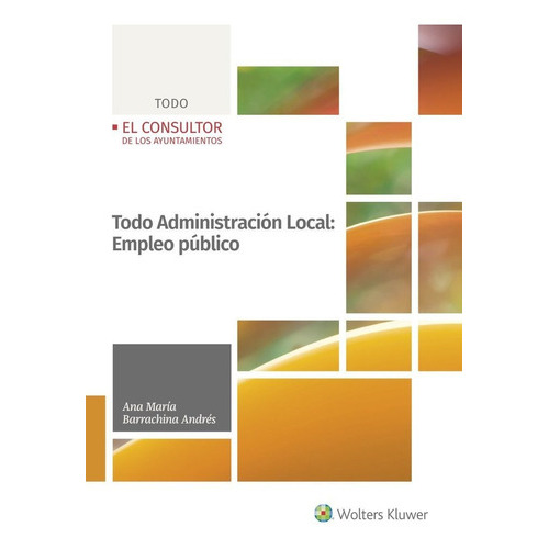 TODO ADMINISTRACION LOCAL: EMPLEO PUBLICO, de CEBRIAN ABELLAN, MANUEL. Editorial El Consultor de los Ayuntamientos, tapa blanda en español