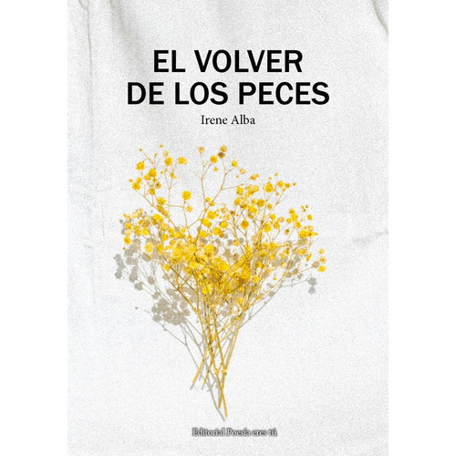 El Volver De Los Peces, De Alba Calderón, Irene. Editorial Poesia Eres Tu, Tapa Blanda En Español