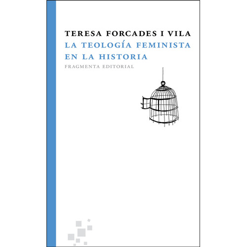 La teología feminista en la historia, de Forcades I. Vila, Teresa. Serie Fragmentos, vol. 3. Fragmenta Editorial, tapa blanda en español, 2012