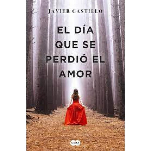 El Día Que Se Perdió El Amor - Javier Castillo