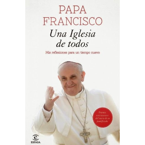 Una Iglesia De Todos, De Francisco, Papa., Vol. Volumen Unico. Editorial Espasa Calpe, Tapa Blanda, Edición 1 En Español, 2014