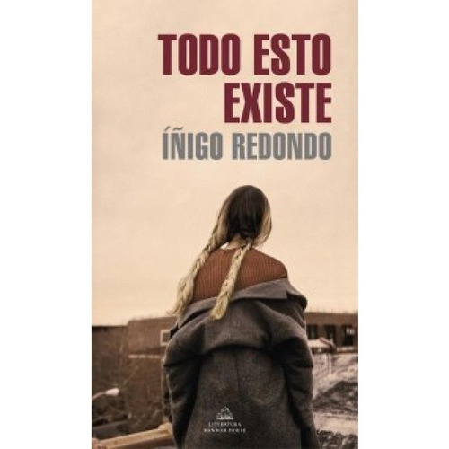 Todo Esto Existe, De Iñigo Redondo. Editorial Literatura Random House En Español
