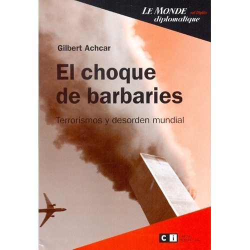 Choque De Barbaries, El - Gilbert Achcar, de GILBERT ACHCAR. Editorial Ci Capital Intelectual en español