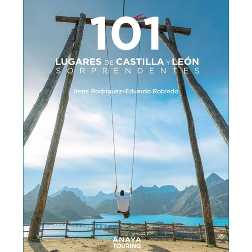 101 LUGARES DE CASTILLA Y LEON SORPRENDENTES, de ROBLEDO ABRIL, EDUARDO. Editorial Anaya Touring, tapa blanda en español