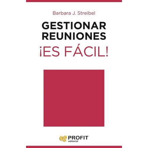 GESTIONAR REUNIONES - ES FACIL!, de Barbara J. Streibel. Editorial PROFIT, tapa blanda en español, 2019