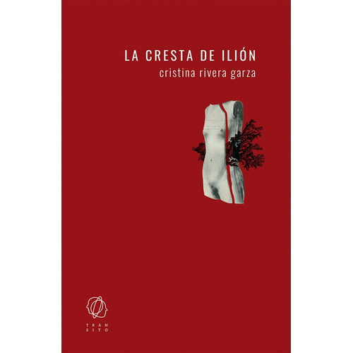 La Cresta De Iliãâ³n, De Cristina Rivera Garza. Editorial Tránsito, Tapa Blanda En Español