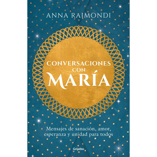 Conversaciones con María: Mensajes de sanación, amor, esperanza y unidad para todos, de Raimondi, Anna. Autoayuda y Superación Editorial Grijalbo, tapa blanda en español, 2020