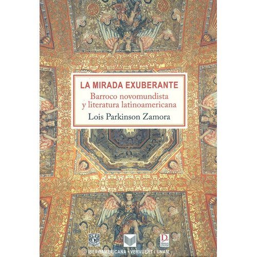 Mirada Exuberante. Barroco Novomundista Y Literatura Latinoamericana, La, De Parkinson Zamora, Lois. Editorial Iberoamericana, Tapa Blanda, Edición 1 En Español, 2011