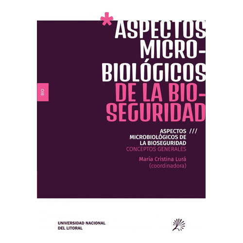 Aspectos Microbiológicos De La Bioseguridad, De Maria Cristina Enriqueta Lurá. Editorial Argentina-silu, Tapa Blanda, Edición 2018 En Español