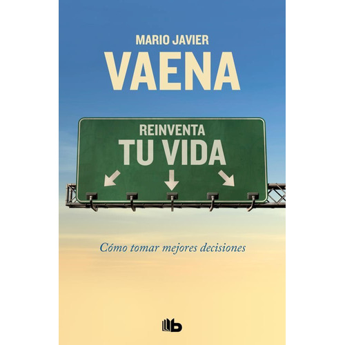 Reinventa Tu Vida, De Mario Javier Vaena. Editorial B De Bolsillo, Tapa Blanda En Español