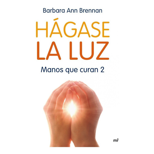 Hágase La Luz: Manos Que Curan 2 | Barbara Ann Brennan