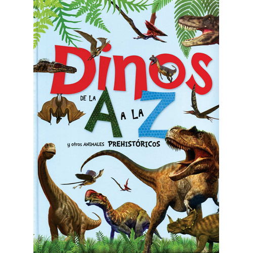 Dinos de la A a la Z y otros Animales Prehistóricos.: Libro Infantil: Dinos de la A a la Z y otros animales prehistóricos, de Montoro, Jorge. Editorial Silver Dolphin (en español), tapa dura en español, 2022