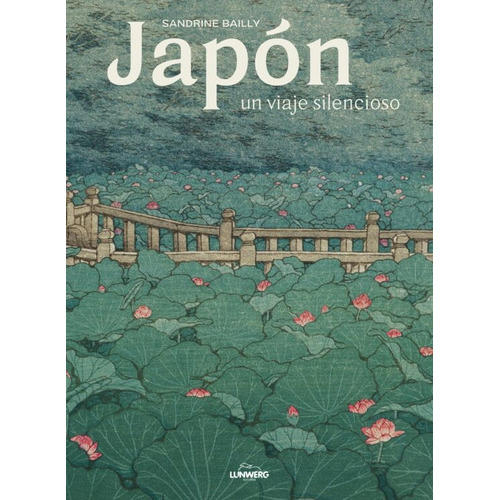 Japon, Un Viaje Silencioso, De Sandrine Bailly. Editorial Lunwerg, Tapa Dura En Español, 2021