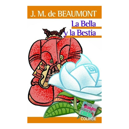 Bella Y La Bestia, La - Jeanne Marie Leprince De Bea, de Jeanne Marie Leprince de Beaumont. Editorial Colihue en español