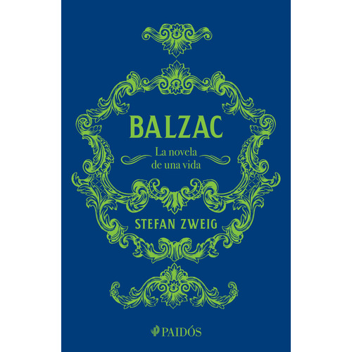 Balzac: La Novela De Una Vida, De Stefan Zweig., Vol. 1.0. Editorial Paidós, Tapa Blanda, Edición 1.0 En Español, 2023