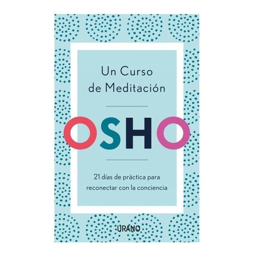 Un Curso De Meditacion  - Osho - 21 Dias De Practica Para Re