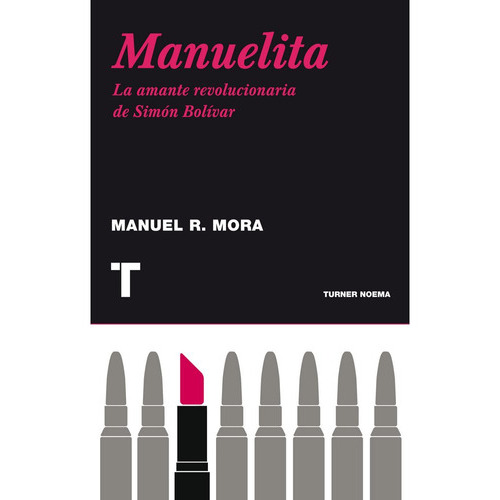 Manuelita La Amante Revolucionaria De Simon Bolivar, De Rodriguez Mora, Manuel. Editorial Turner, Tapa Blanda En Español