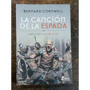 La Cancion De La Espada * Bernard Cornwell * Ultimo Reino 4 